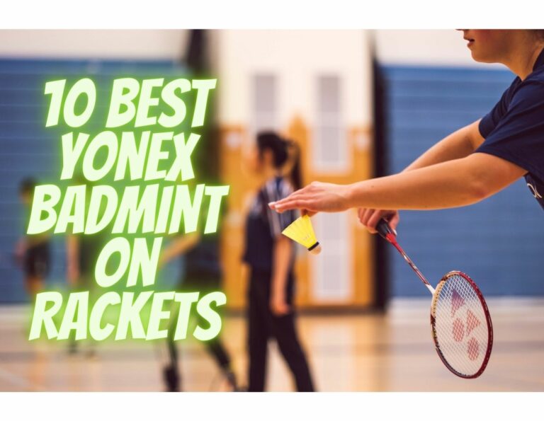 10 Best Yonex Badminton Rackets: Reviews and Buyers Guide