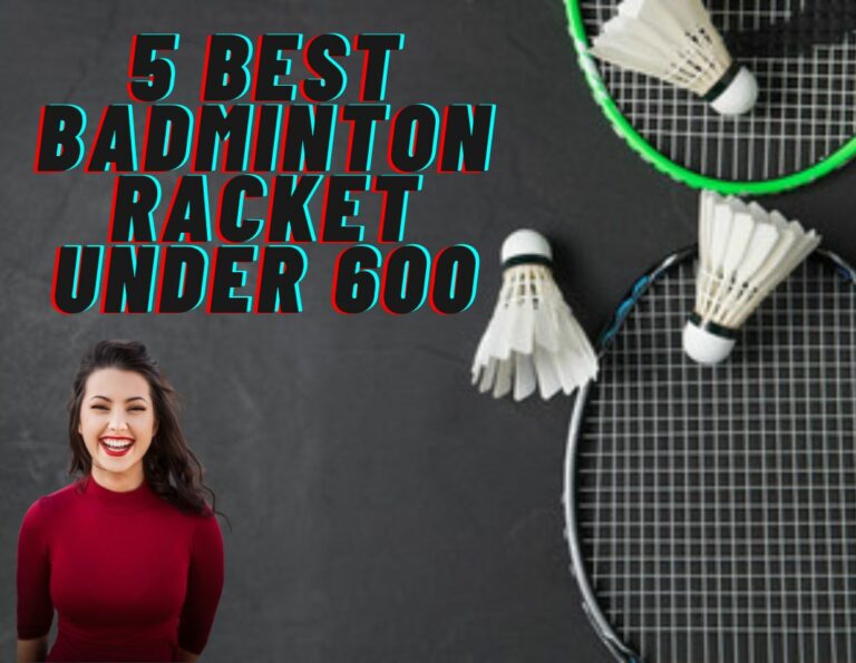 5 Best Badminton Racket Under 600 [Buyer’s Guide and Reviews]