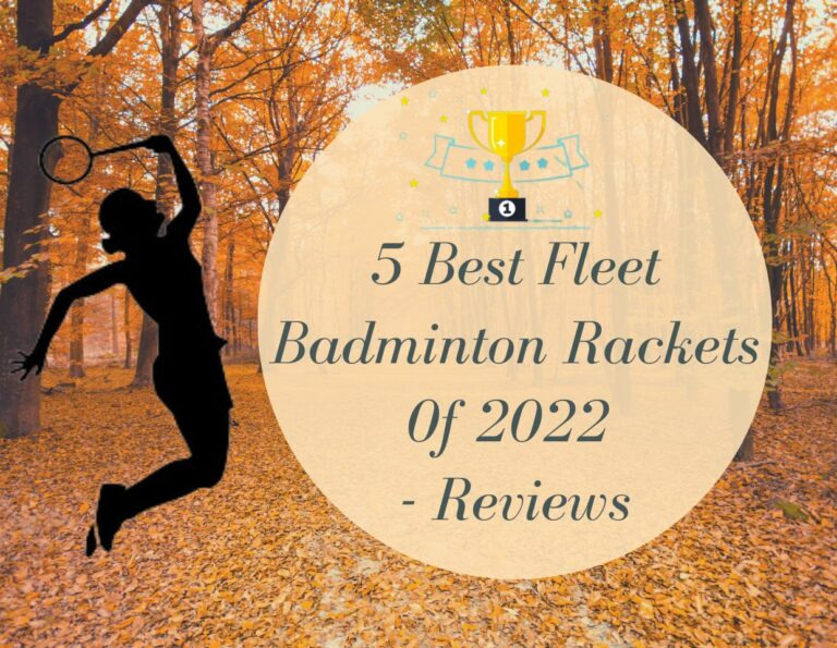 5 Best Fleet Badminton Rackets 0f 2022 – Reviews