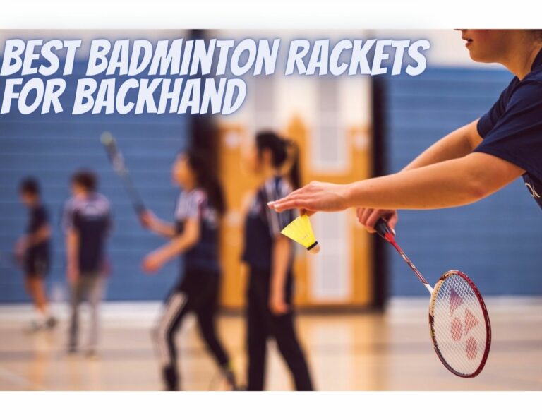 Best Badminton Rackets for Backhand| Reviews and buyers Guide