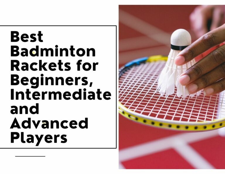 Best Badminton Rackets for Beginners, Intermediate and Advanced Players