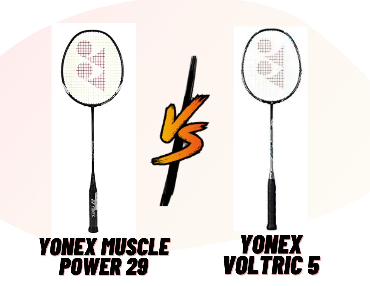 Yonex Muscle Power 29 vs Voltric 5 Badminton Rackets Which One is Better?