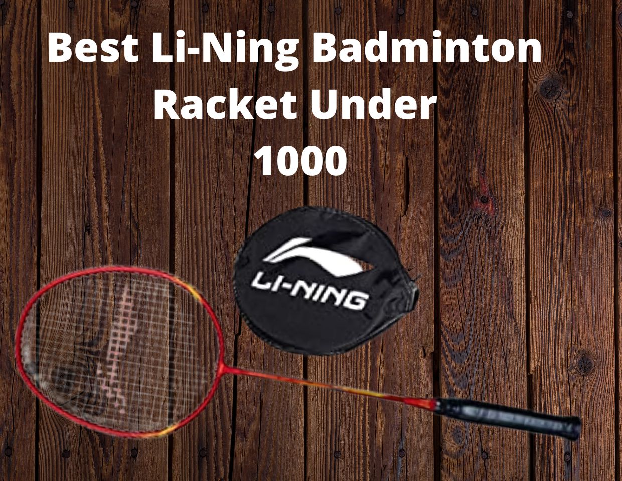 Best Li-Ning Badminton Racket Under 1000 Reviews