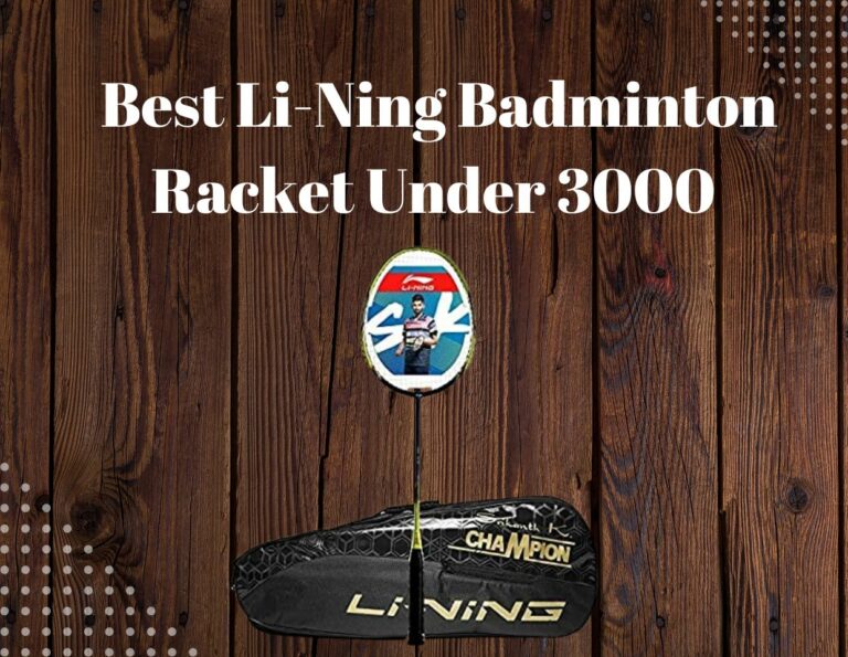 Best Li-Ning Badminton Racket Under 3000 | Reviews