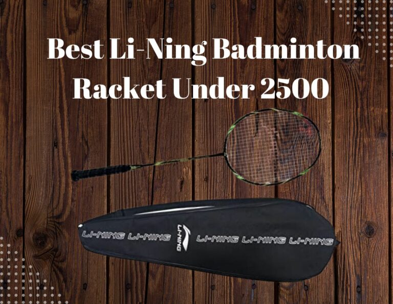 Best Li-Ning Badminton Racket Under 2500 |Reviews