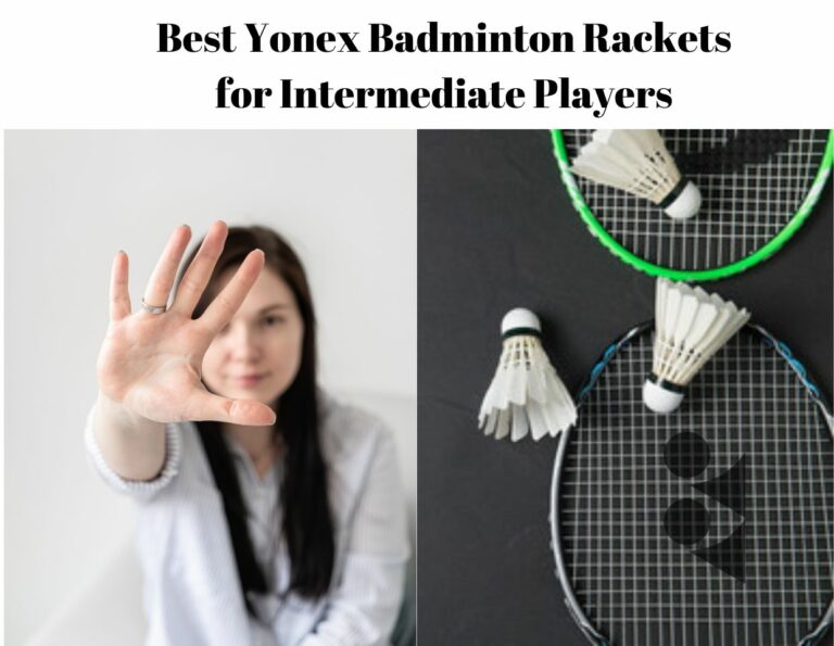 Best Yonex Badminton Rackets for Intermediate Players |Reviews