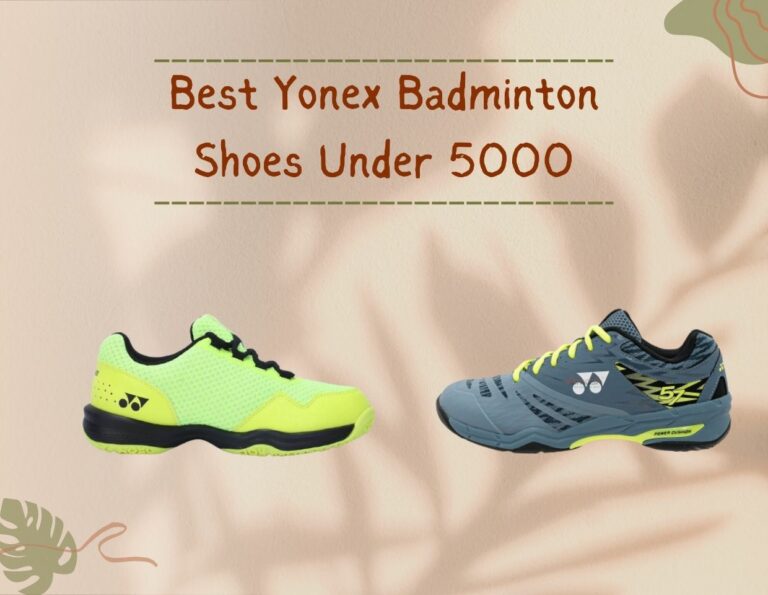 Best Yonex Badminton Shoes Under 5000 |Reviews