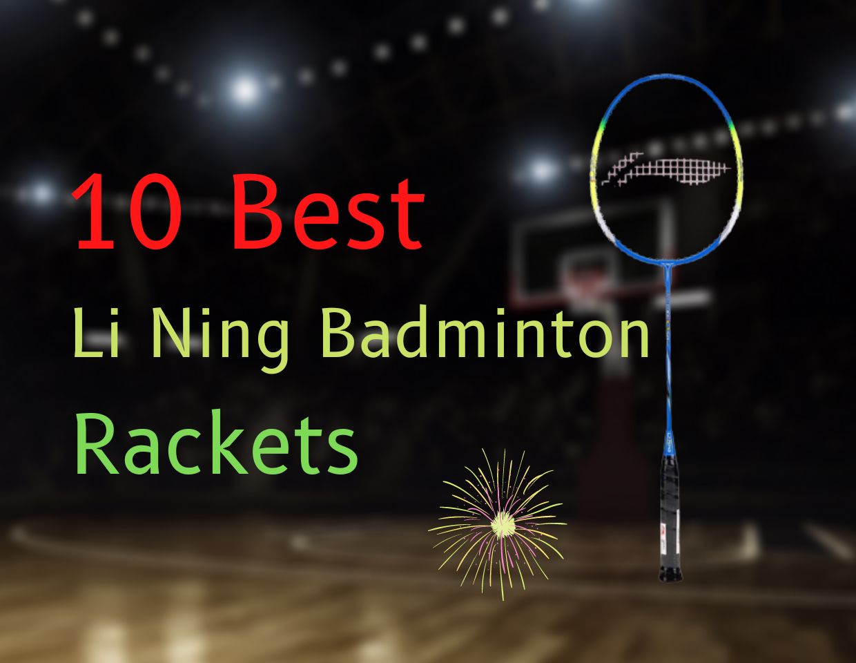 10 Best Li Ning Badminton Rackets Reviews and Buyers Guide